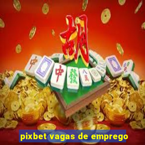 pixbet vagas de emprego